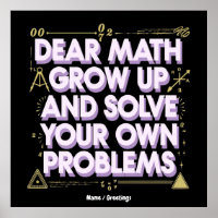 Dear Math, Grow Up and Solve Your Own Problems