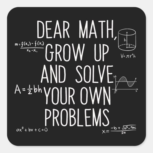 Dear Math Grow Up And Solve Your Own Problems Square Sticker (Front)