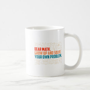 Dear Math Grow Up Funny Math Saying Coffee Mug