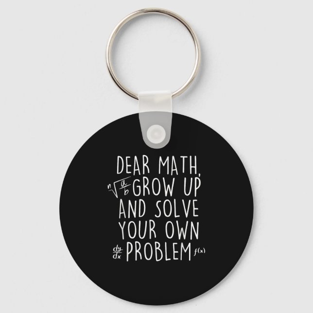 Dear Math Grow Up Solve Your Own Problems Funny Ma Key Ring (Front)