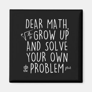 Dear Math Grow Up Solve Your Own Problems Funny Ma Magnet