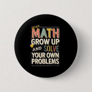 Dear Math Grow Up Solve Your Own Problems Quote 6 Cm Round Badge