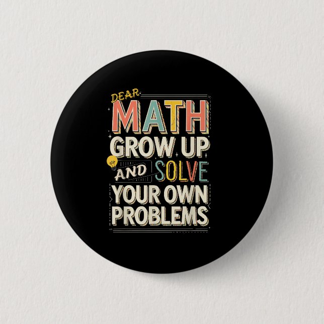 Dear Math Grow Up Solve Your Own Problems Quote  6 Cm Round Badge (Front)