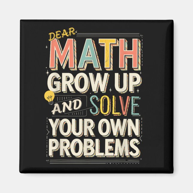 Dear Math Grow Up Solve Your Own Problems Quote  Magnet (Front)