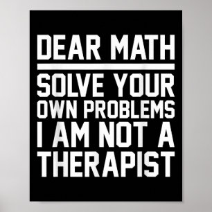 Dear Math Humour Design Solve Problems Not A Thera Poster