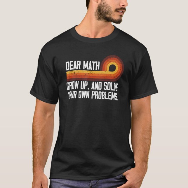 Dear Math  Humour Math Quotes Retro Typography Sty T-Shirt (Front)