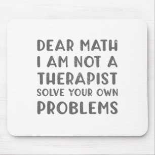 Dear Math I Am Not A Therapist Solve Your Own Prob Mouse Pad