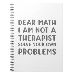 Dear Math I Am Not A Therapist Solve Your Own Prob Notebook