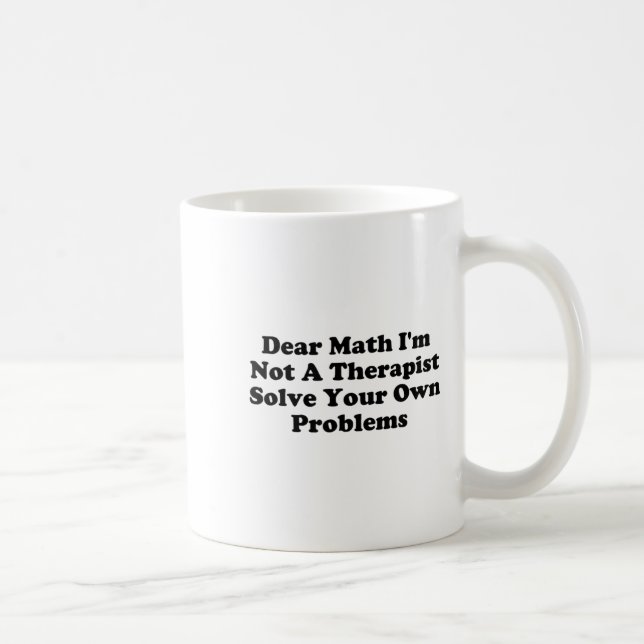 Dear Math I’m Not A Therast Solve Your Own Problem Coffee Mug (Right)