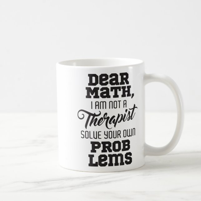 Dear Math I'm Not A Therast Solve Your Own Problem Coffee Mug (Right)
