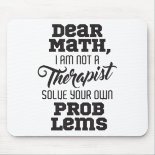 Dear Math I'm Not A Therast Solve Your Own Problem Mouse Pad