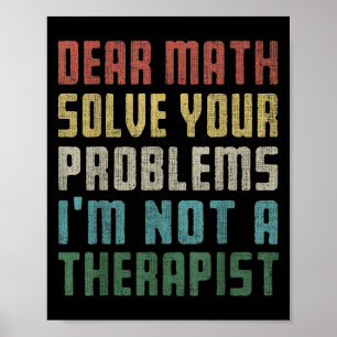 Dear Math I'm Not A Therast Solve Your Own Problem Poster