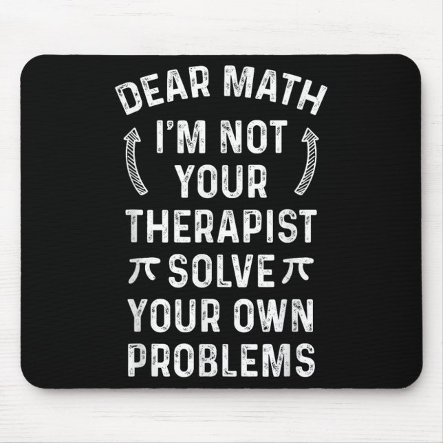 Dear Math I'm Not Your Therast Solve Your Own Prob Mouse Pad (Front)