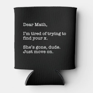 Dear Math, I'm Tired Of Trying To Find Your X Can Cooler