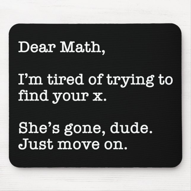 Dear Math, I'm Tired Of Trying To Find Your X Mouse Pad (Front)