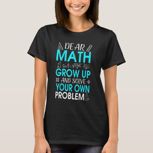 Dear Math Math Saying For Teacher Or Student T-Shirt (Front)