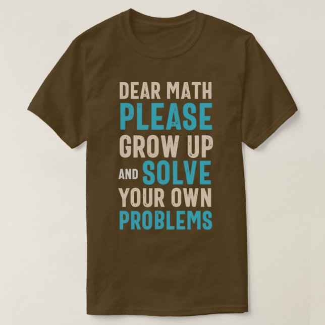 Dear Math Please Grow up 1 T-Shirt (Design Front)