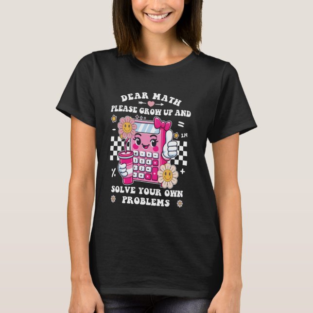 Dear Math Please Grow Up Funny Mathematician Teach T-Shirt (Front)