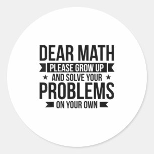 Dear Math Please Grow Up Mathematician Math Equati Classic Round Sticker