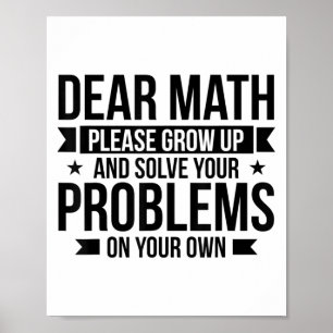 Dear Math Please Grow Up Mathematician Math Equati Poster