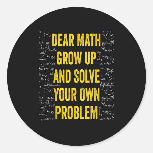 Dear Math Solve Your Own Problem Funny Math Quote  Classic Round Sticker (Front)