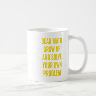 Dear Math Solve Your Own Problem Funny Math Quote  Coffee Mug