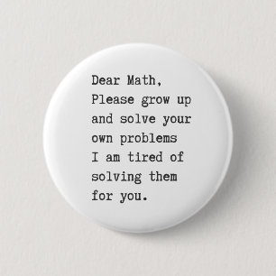 Dear math solve your own problems 6 cm round badge