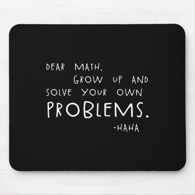 Dear Math Solve Your Own Problems Funny Math Meme  Mouse Pad (Front)