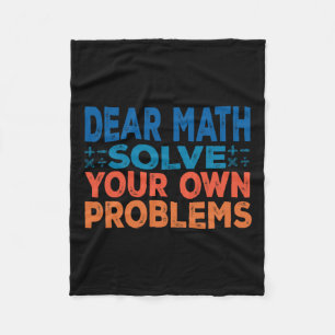 Dear Math Solve Your Own Problems Funny Math Teach Fleece Blanket