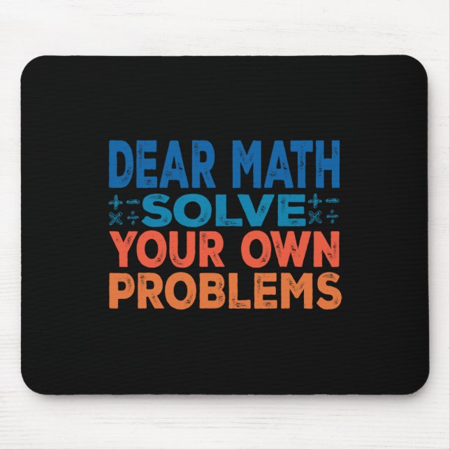 Dear Math Solve Your Own Problems Funny Math Teach Mouse Pad (Front)