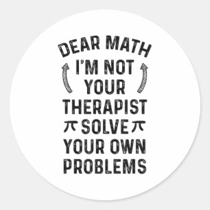 Dear Math Solve Your Own Problems Funny Quote Humo Classic Round Sticker