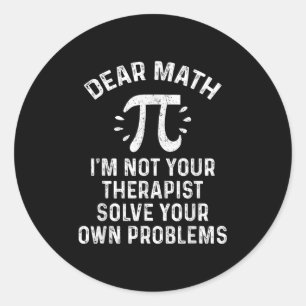 Dear Math Solve Your Own Problems Funny Quote Humo Classic Round Sticker