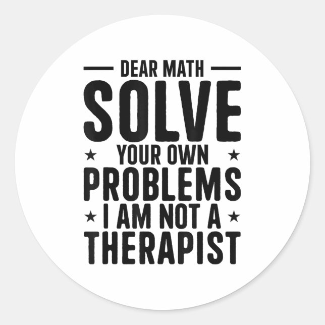 Dear Math Solve Your Own Problems I Am Not A Thera Classic Round Sticker (Front)