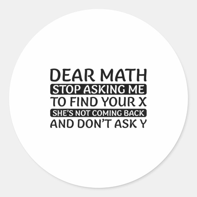 Dear Math Stop Asking Me Euphemism Quote  Classic Round Sticker (Front)
