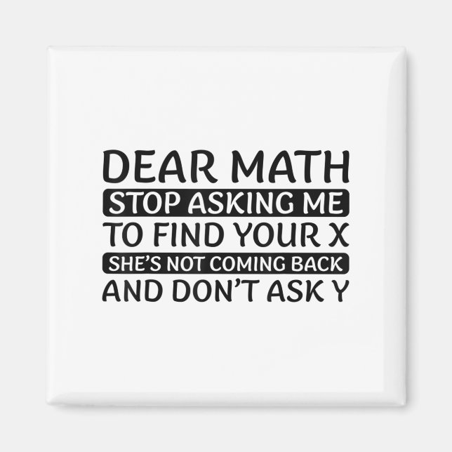 Dear Math Stop Asking Me Euphemism Quote  Magnet (Front)