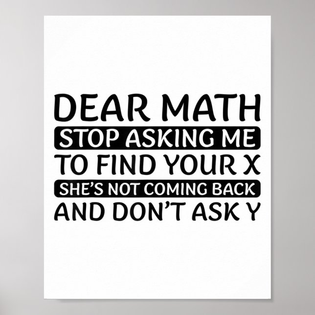 Dear Math Stop Asking Me Euphemism Quote  Poster (Front)