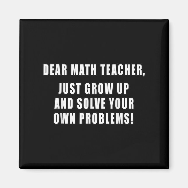 Dear Math Teacher Just Grow Up Funny Quotes Mathem Magnet (Front)
