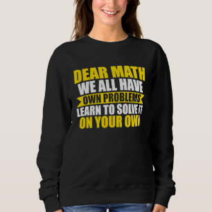 dear math we all have own problems math sweatshirt