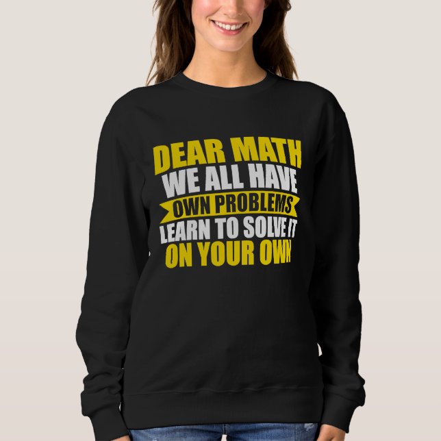dear math we all have own problems math sweatshirt (Front)
