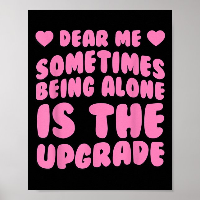Dear Me, Sometimes Being Alone Is The Upgrade Quot Poster (Front)