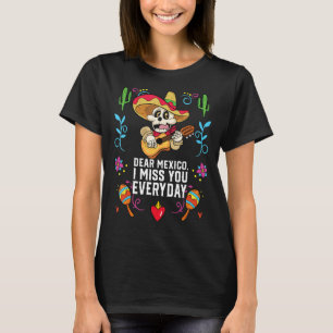 Dear Mexico I Miss You Everyday Mexicano Mexicana  T-Shirt