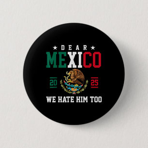 Dear Mexico We Hate Him Too Funny Mexican Gulf Tru 6 Cm Round Badge