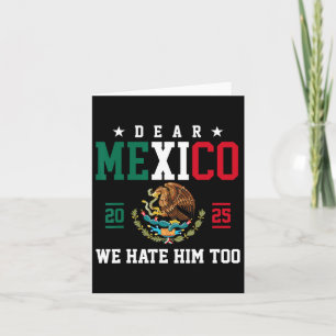 Dear Mexico We Hate Him Too Funny Mexican Gulf Tru Card
