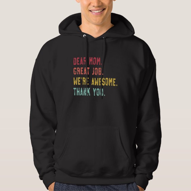 Dear Mom Great Job We re Awesome Thank Mother s da Hoodie (Front)