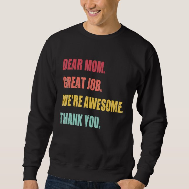 Dear Mom Great Job We re Awesome Thank Mother s da Sweatshirt (Front)