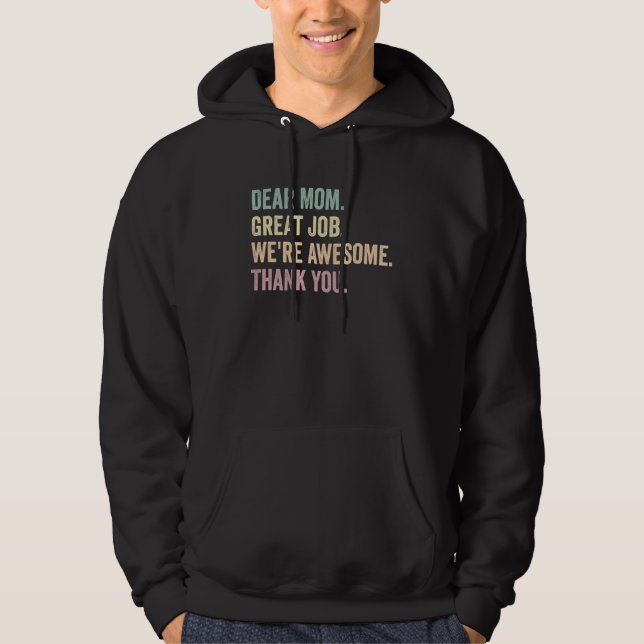 Dear Mom Great Job We re Awesome Thank You Mother  Hoodie (Front)