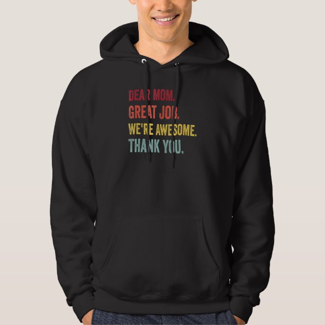 Dear Mom Great Job We re Awesome Thank You Mother  Hoodie (Front)