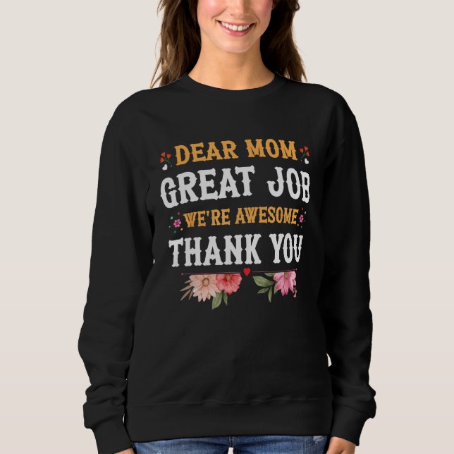 Dear Mom Great Job We re Awesome Thank You Mother  Sweatshirt (Front)