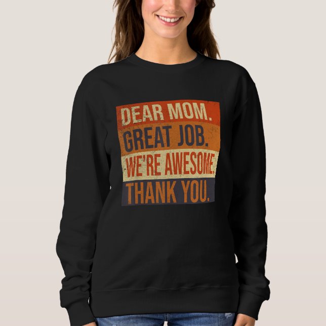 Dear Mom Great Job We re Awesome Thank You Mothers Sweatshirt (Front)