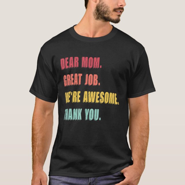 Dear Mom Great Job We're Awesome Thank Mother's da T-Shirt (Front)